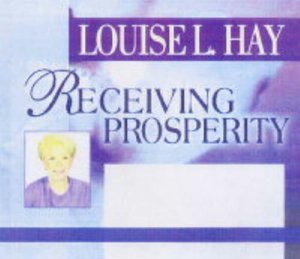 Receiving Prosperity: How to Attract Wealth, Success and Love into Your Life!