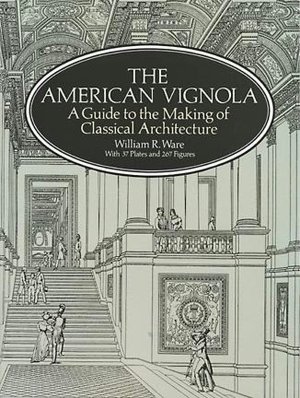 The American Vignola: A Guide to the Making of Classical Architecture