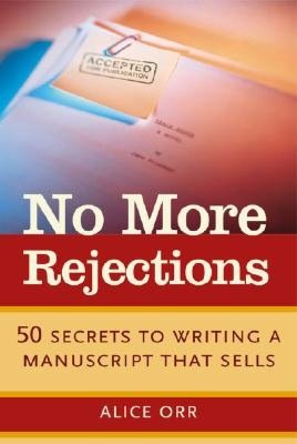 No More Rejections: 50 Secrets to Writing a Manuscript that Sells