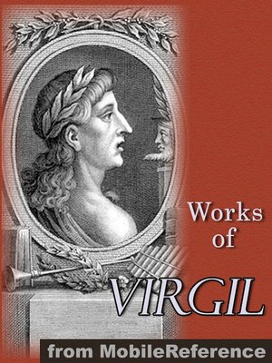 Works of Virgil: Includes The Aeneid (3 translations), The Eclogues, The Georgics