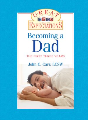 Great Expectations: Becoming a Dad: The First Three Years