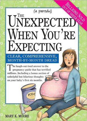The Unexpected When You're Expecting: Clear, Comprehensive, Month-by-Month Dread