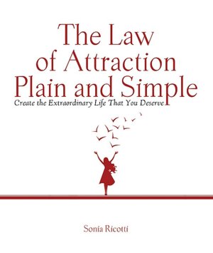The Law of Attraction, Plain and Simple: Create the Extraordinary Life That You Deserve