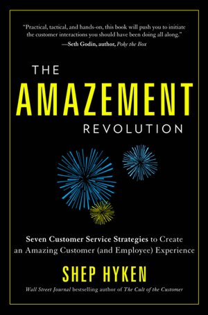 The Amazement Revolution: Seven Customer Service Strategies to Create an Amazing Customer (and Employee) Experience