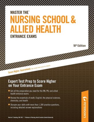 Master The Nursing School and Allied Health Entrance Exams: Expert Test Prep to Score Higher on Your Entrance Exam