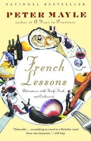 French Lessons: Adventures with Knife, Fork, and Corkscrew