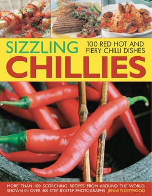 Sizzling Chilies: More than 100 scorching recipes from around the world, shown in oer 400 step-by-step photographs