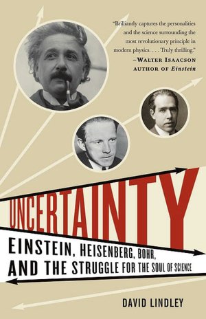 Uncertainty: Einstein, Heisenberg, Bohr, and the Struggle for the Soul of Science