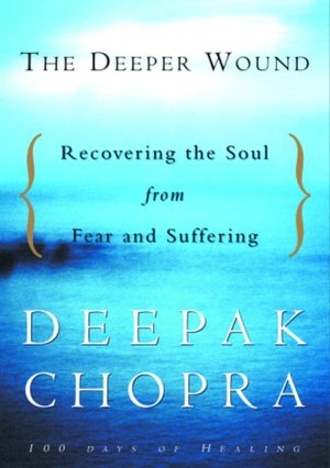 The Deeper Wound: Recovering the Soul from Fear and Suffering