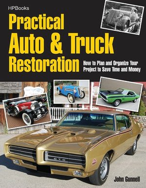 Practical Auto & Truck Restoration: How to Plan and Organize Your Project to Save Time and Money