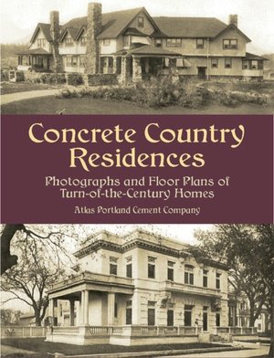 Concrete Country Residences: Photographs and Floor Plans of Turn-of-the-Century Homes (Dover Books on Architecture Series)
