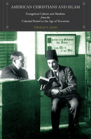 American Christians and Islam: Evangelical Culture and Muslims from the Colonial Period to the Age of Terrorism