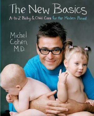 New Basics: A-to-Z Baby and Child Care for the Modern Parent