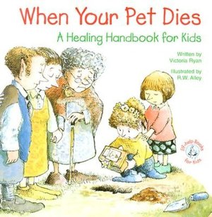 When Your Pet Dies: A Healing Handbook for Kids
