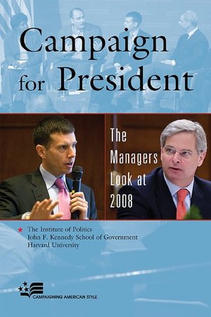 Campaign for President: The Managers Look at 2008
