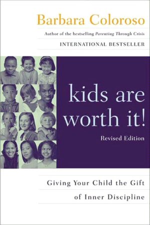 Kids Are Worth It! Revised Edition: Giving Your Child the Gift of Inner Discipline