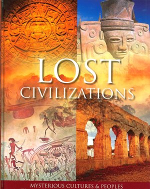 Lost Civilizations: Mysterious Cultures and Peoples