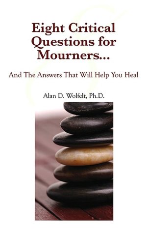 Twelve Critical Questions for Mourners . . .: The Answers That Will Help You Heal
