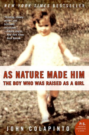 As Nature Made Him: The Boy Who Was Raised as a Girl
