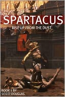 Spartacus: Rise Up From the Dust (Book One)