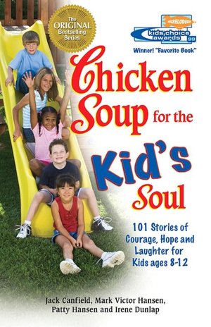 Chicken Soup for the Kid's Soul: 101 Stories of Courage, Hope and Laughter for Kids Ages 8-12