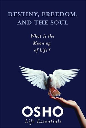 Destiny, Freedom, and the Soul: What Is the Meaning of Life?