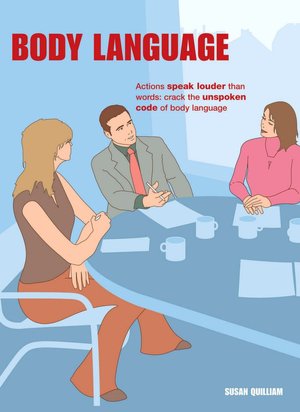 Body Language: Actions Speak Louder Than Words: Crack the Unspoken Code of Body Language