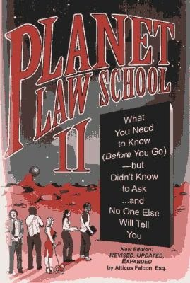 Planet Law School II: What You Need to Know (Before You Go) but Didn't Know to Ask...and No One Else Will Tell You