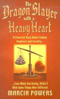 The Dragon Slayer with a Heavy Heart: A Powerful Story about Finding Happiness and Security...Even when You Really Really Wish Some Things Were Different