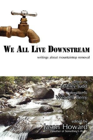 We All Live Downstream: Writings about Mountaintop Removal