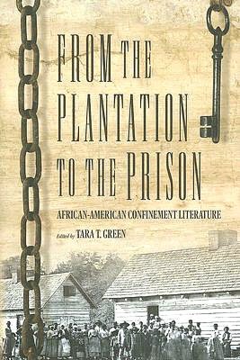 From the Plantation to the Prison: African American Confinement Literature