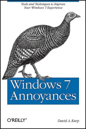 Windows 7 Annoyances: Tips, Secrets, and Solutions