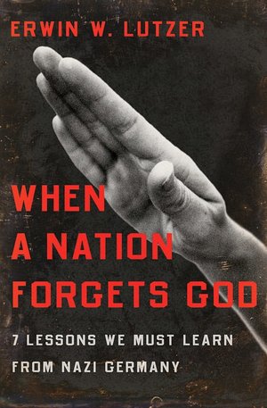 When a Nation Forgets God: 7 Lessons We Must Learn from Nazi Germany