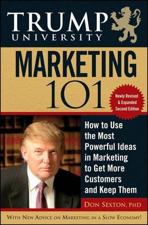Trump University Marketing 101: How to Use the Most Powerful Ideas in Marketing to Get More Customers and Keep Them (Trump University Series)