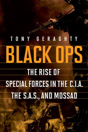Black Ops: The Rise of Special Forces in the CIA, the SAS, and Mossad