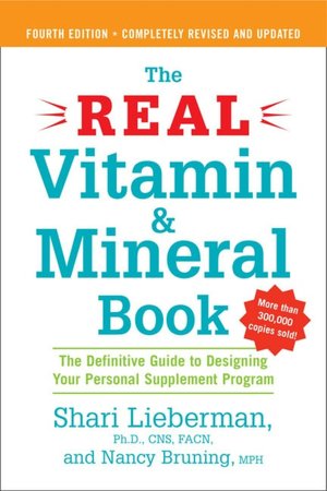 Real Vitamin and Mineral Book: A Definitive Guide to Designing Your Personal Supplement Program