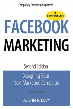 Facebook Marketing: Designing Your Next Marketing Campaign Justin Levy