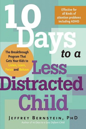 Google book downloader for ipad 10 Days to a Less Distracted Child: The Breakthrough Program for Helping Your Kids to Listen, Learn, Focus, and Behave in English CHM by Jeffrey Bernstein Ph.D. 9781600940194