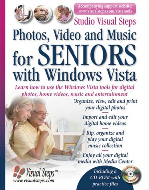 Photos, Video and Music for Seniors with Windows Vista: Learn How to Use the Windows Vista Tools for Digital Photos, Home Videos, Music and Entertainment
