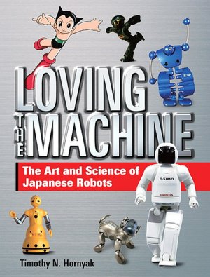 Loving the Machine: The Art and Science of Japanese Robots