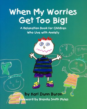 When My Worries Get Too Big: A Relaxation Book for Children Who Live with Anxiety