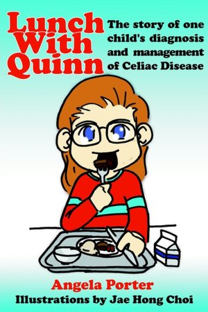 Lunch With Quinn: The Story Of One Child's Diagnosis And Management Of Celiac Disease