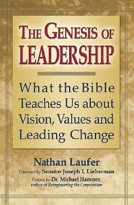 The Genesis of Leadership: What the Bible Teaches Us about Visions, Values and Leading Change