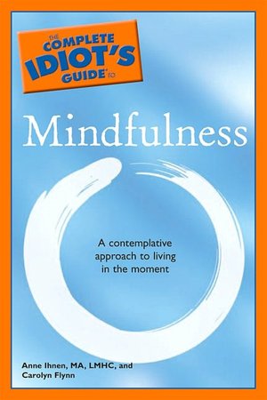 The Complete Idiot's Guide to Mindfulness