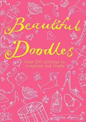 Beautiful Doodles: Over 100 Pictures to Complete and Create