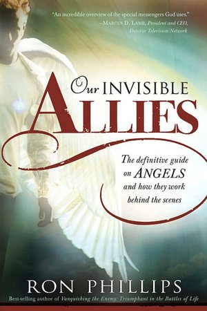 Our Invisible Allies: The Definitive Guide on Angels and How They Work Behind the Scenes