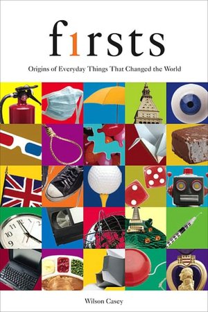 Firsts: Origins of Everyday Things That Changed the World