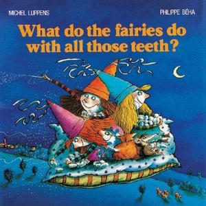What Do the Fairies Do with All Those Teeth?