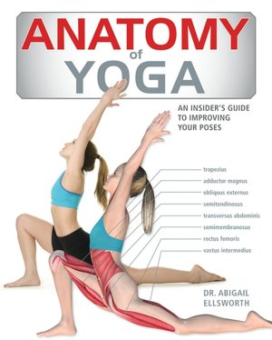 Anatomy of Yoga: An Instructor's Inside Guide to Improving Your Poses