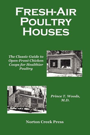 Fresh-Air Poultry Houses: The Classic Guide to Open-Front Chicken Coops for Healthier Poultry